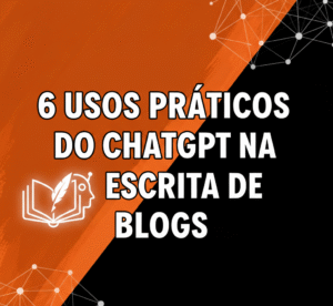 6 usos práticos do ChatGPT na escrita de blogs